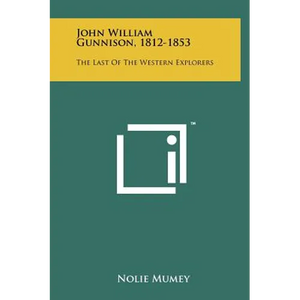 John William Gunnison, 1812-1853: The Last of the Western Explorers - Hardcover
