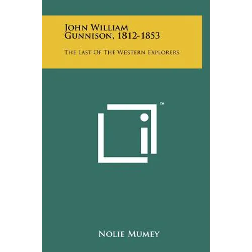 John William Gunnison, 1812-1853: The Last of the Western Explorers - Hardcover