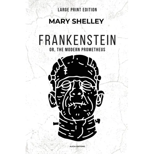 Frankenstein: or, The Modern Prometheus (Large Print Edition) - Paperback
