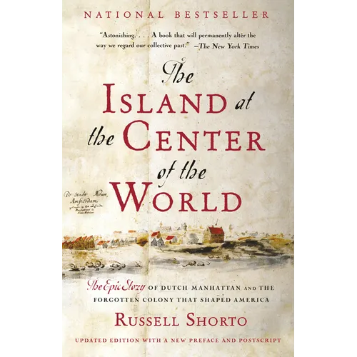 The Island at the Center of the World: The Epic Story of Dutch Manhattan and the Forgotten Colony That Shaped America - Paperback