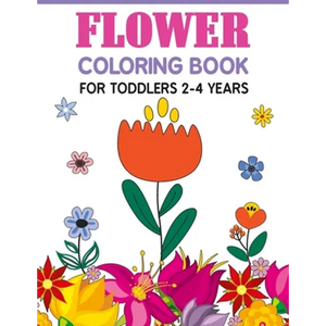 Flower Coloring Book For Toddlers 2-4 Years: Cute And Fun Simple Thick Line Flowers Designs - Paperback