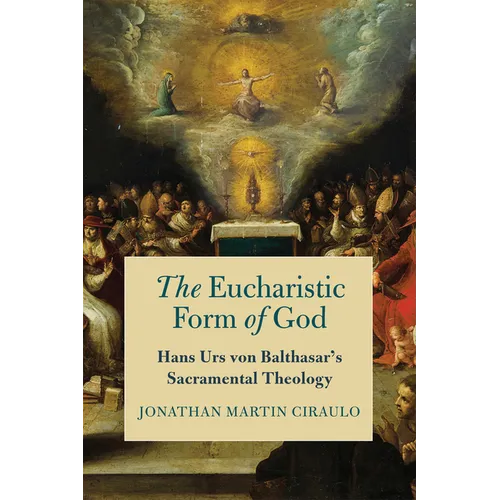 The Eucharistic Form of God: Hans Urs Von Balthasar's Sacramental Theology - Paperback