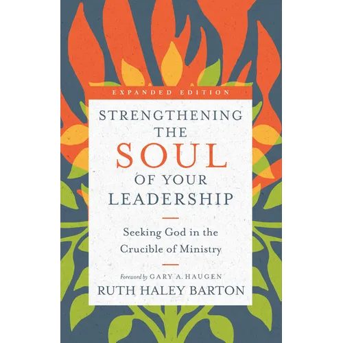 Strengthening the Soul of Your Leadership: Seeking God in the Crucible of Ministry - Hardcover