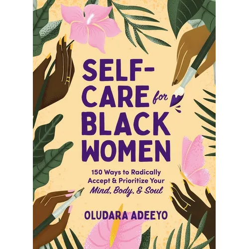 Self-Care for Black Women: 150 Ways to Radically Accept & Prioritize Your Mind, Body, & Soul - Hardcover