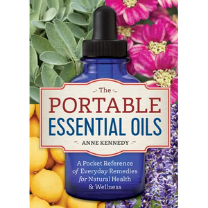 The Portable Essential Oils: A Pocket Reference of Everyday Remedies for Natural Health & Wellness - Paperback