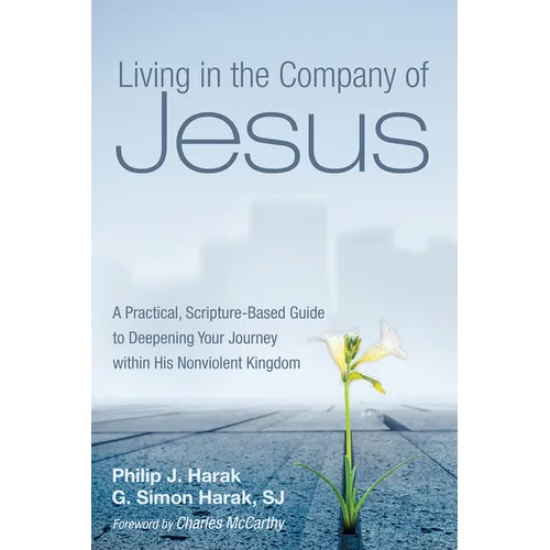 Living in the Company of Jesus: A Practical, Scripture-Based Guide to Deepening Your Journey Within His Nonviolent Kingdom - Paperback