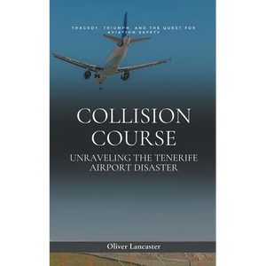 Collision Course: Unraveling The Tenerife Airport Disaster - Paperback