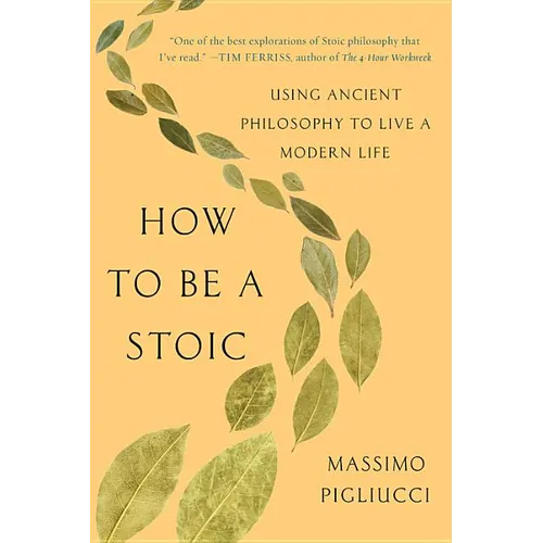 How to Be a Stoic: Using Ancient Philosophy to Live a Modern Life - Paperback