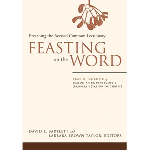 Feasting on the Word: Year B, Volume 4: Season After Pentecost 2 (Propers 17-Reign of Christ) - Paperback