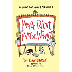 Maybe Right, Maybe Wrong: A Guide for Young Thinkers - Paperback