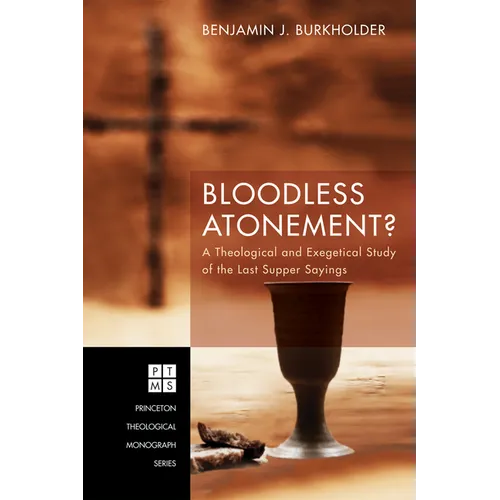Bloodless Atonement?: A Theological and Exegetical Study of the Last Supper Sayings - Paperback