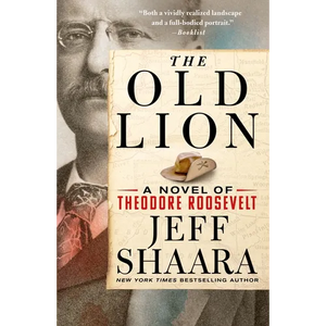 The Old Lion: A Novel of Theodore Roosevelt - Paperback