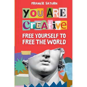 You Are Creative: Free Yourself to Free the World - Paperback