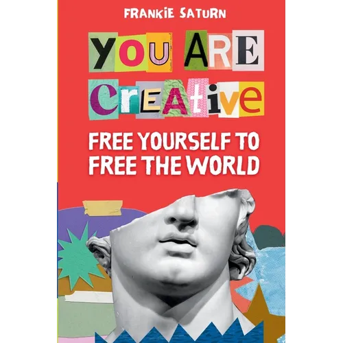 You Are Creative: Free Yourself to Free the World - Paperback