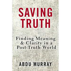 Saving Truth: Finding Meaning and Clarity in a Post-Truth World - Paperback