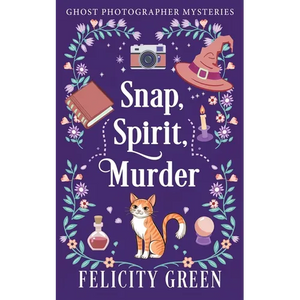 Snap, Spirit, Murder: A Ghost Photographer Paranormal Cozy Mystery - Paperback