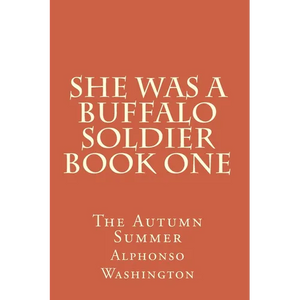 She Was A Buffalo Soldier Book One: The Autumn Summer - Paperback