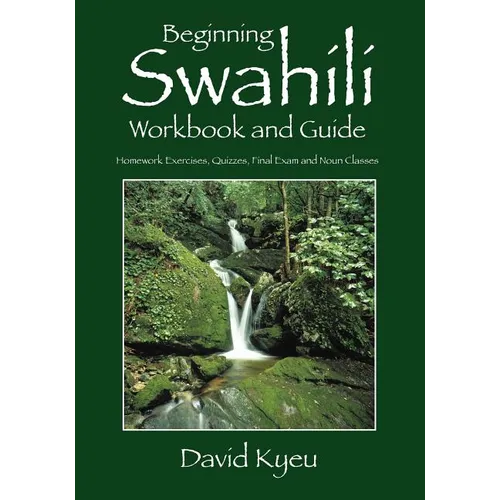 Beginning Swahili Workbook and Guide: Homework Exercises, Quizzes, Final Exam and Noun Classes - Paperback