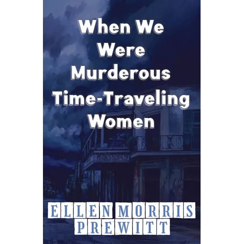 When We Were Murderous Time-Traveling Women - Paperback