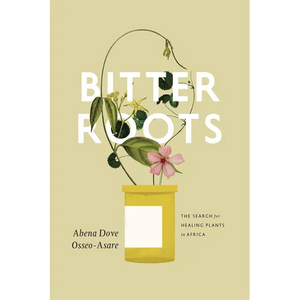 Bitter Roots: The Search for Healing Plants in Africa - Paperback