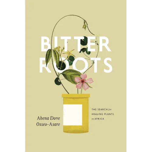 Bitter Roots: The Search for Healing Plants in Africa - Paperback