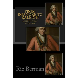 From Roanoke to Raleigh: Freemasonry in North Carolina, 1730-1800 - Paperback