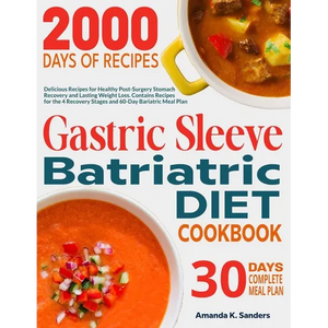 Gastric Sleeve Bariatric Diet Cookbook: Delicious Recipes for Healthy Post-Surgery Stomach Recovery and Lasting Weight Loss. Contains Recipes for the - Paperback