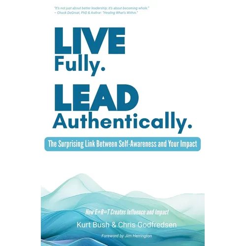Live Fully Lead Authentically: The Surprising Link Between Self-Awareness and Your Impact - Paperback