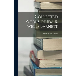 Collected Works of Ida B. Wells Barnett - Hardcover