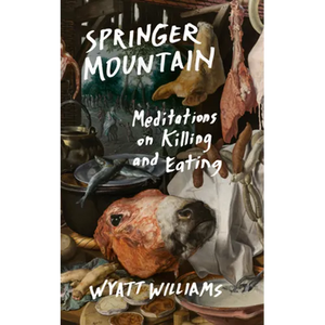 Springer Mountain: Meditations on Killing and Eating - Paperback