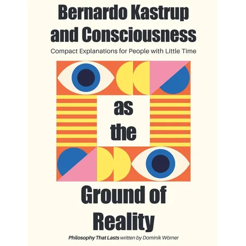 Bernardo Kastrup and Consciousness as the Ground of Reality - Paperback