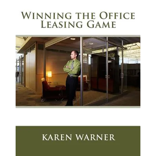 Winning the Office Leasing Game: Essential Strategies for Negotiating Your Office Lease Like an Expert - Paperback