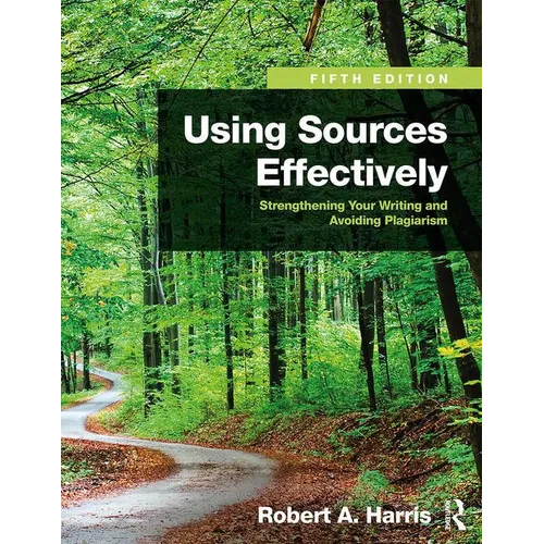 Using Sources Effectively: Strengthening Your Writing and Avoiding Plagiarism - Paperback