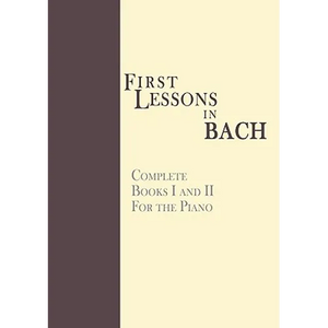 First Lessons in Bach, Complete: For the Piano - Paperback