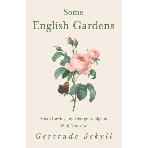 Some English Gardens - After Drawings by George S. Elgood - With Notes by Gertrude Jekyll - Paperback