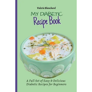 My Diabetic Recipe Book: A Full Set of Easy & Delicious Diabetic-Friendly Recipes for Beginners - Paperback