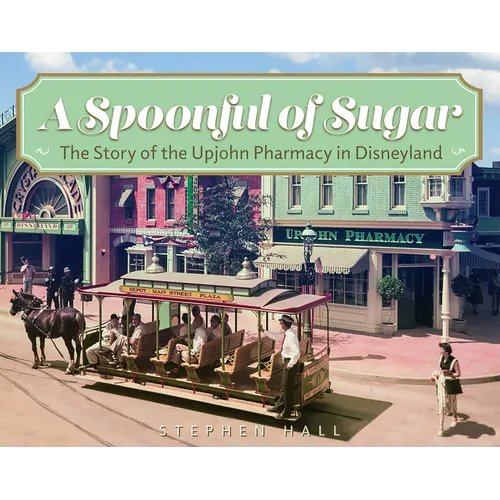A Spoonful of Sugar: The Story of the Upjohn Pharmacy in Disneyland - Paperback