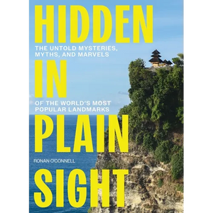 Hidden in Plain Sight: The Untold Mysteries, Myths, and Marvels of the World's Most Popular Landmarks - The Perfect Father's Day Gift for Dads - Hardcover