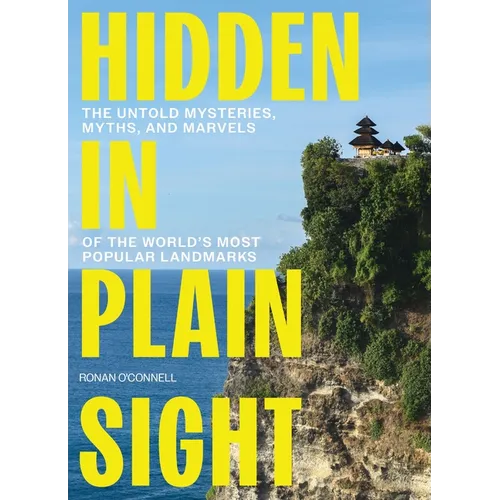 Hidden in Plain Sight: The Untold Mysteries, Myths, and Marvels of the World's Most Popular Landmarks - The Perfect Father's Day Gift for Dads - Hardcover