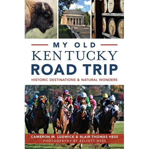 My Old Kentucky Road Trip: Historic Destinations & Natural Wonders - Paperback