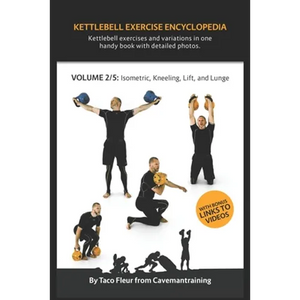 Kettlebell Exercise Encyclopedia VOL. 2: Kettlebell isometric, kneeling, lift, and lunge exercise variations - Paperback