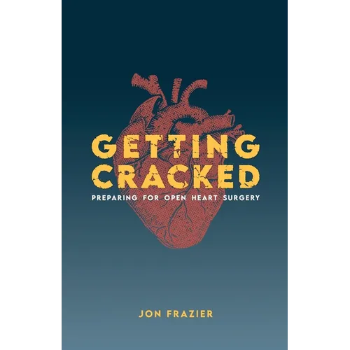 Getting Cracked: Preparing for open heart surgery - Paperback