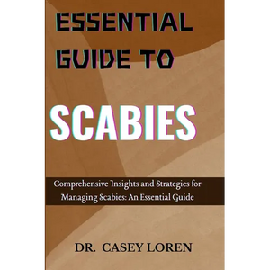 Essential Guide to Scabies: Comprehensive Insights for Effective Management and Recovery - Paperback