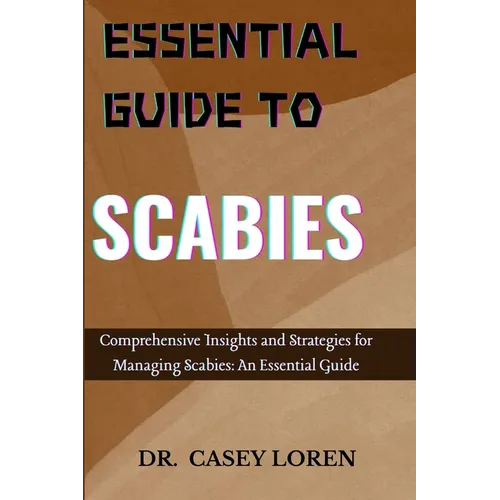 Essential Guide to Scabies: Comprehensive Insights for Effective Management and Recovery - Paperback