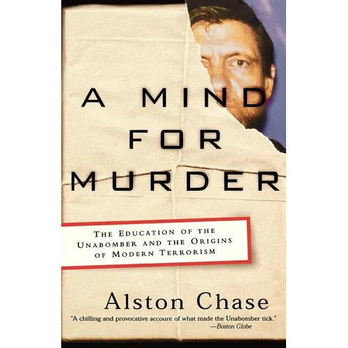 A Mind for Murder: The Education of the Unabomber and the Origins of Modern Terrorism - Paperback