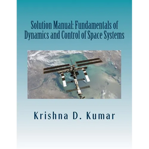 Solution Manual: Fundamentals of Dynamics and Control of Space Systems - Paperback