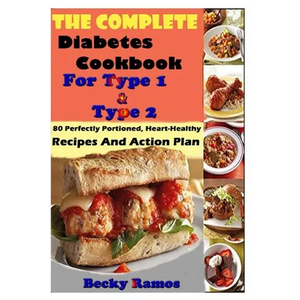 The Complete Diabetes Cookbook For Type 1 & Type 2: 80 Perfectly Portioned, Heart-Healthy, Recipes And Action Plan - Paperback