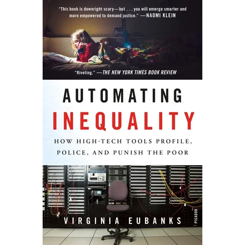 Automating Inequality: How High-Tech Tools Profile, Police, and Punish the Poor - Paperback