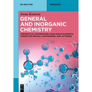 General and Inorganic Chemistry: Theoretical Foundations, Main Group Elements, Transition Metals, Lanthanides, and Actinides - Paperback