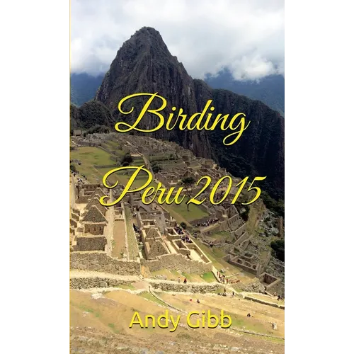 Birding Peru 2015 - Paperback
